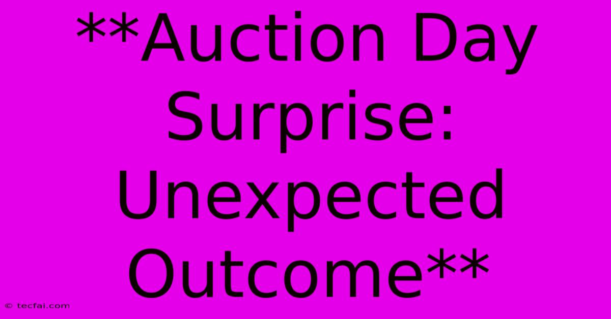 **Auction Day Surprise: Unexpected Outcome**