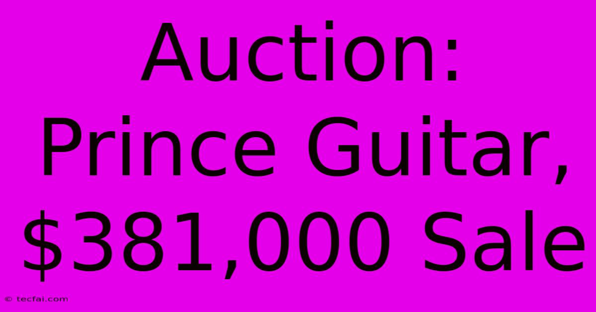 Auction: Prince Guitar, $381,000 Sale