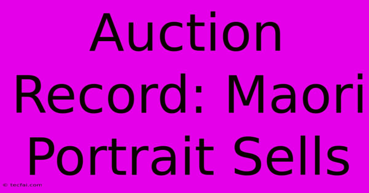 Auction Record: Maori Portrait Sells