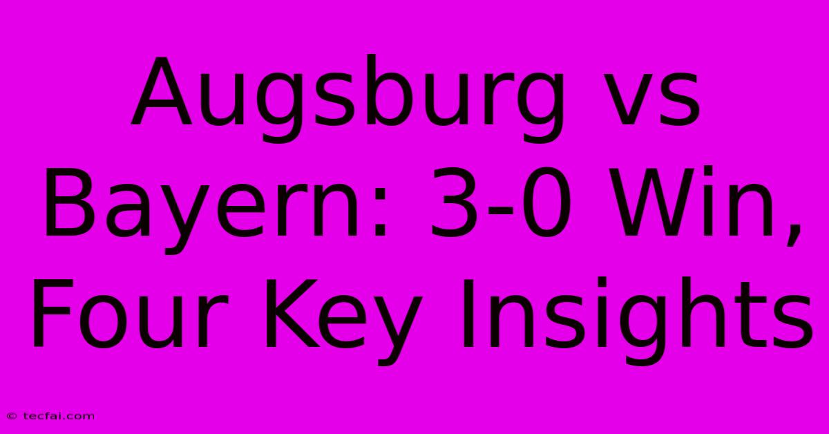 Augsburg Vs Bayern: 3-0 Win, Four Key Insights