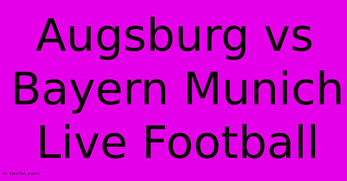 Augsburg Vs Bayern Munich Live Football