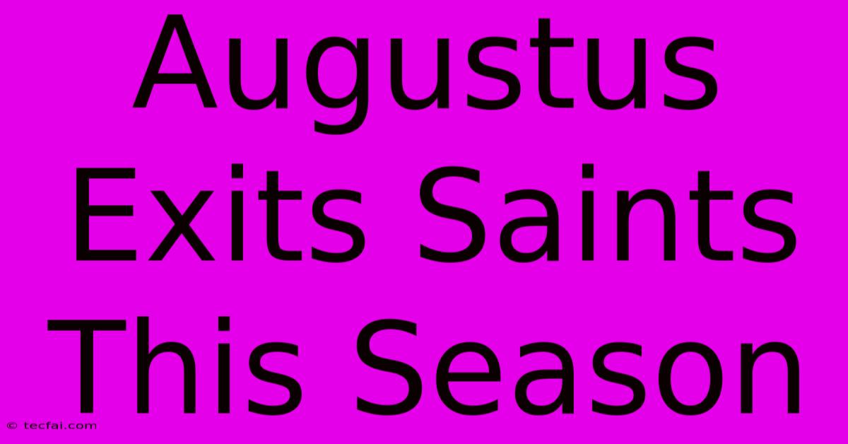 Augustus Exits Saints This Season