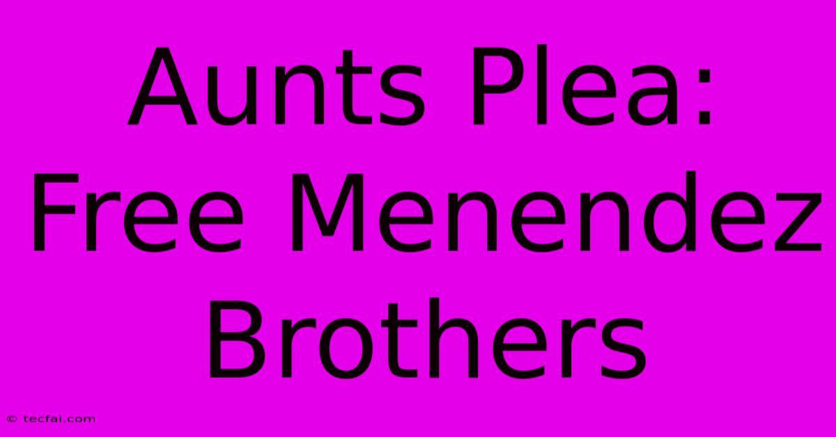 Aunts Plea: Free Menendez Brothers