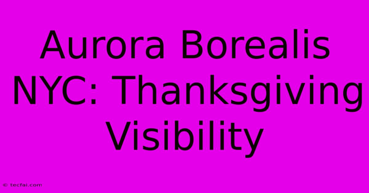 Aurora Borealis NYC: Thanksgiving Visibility