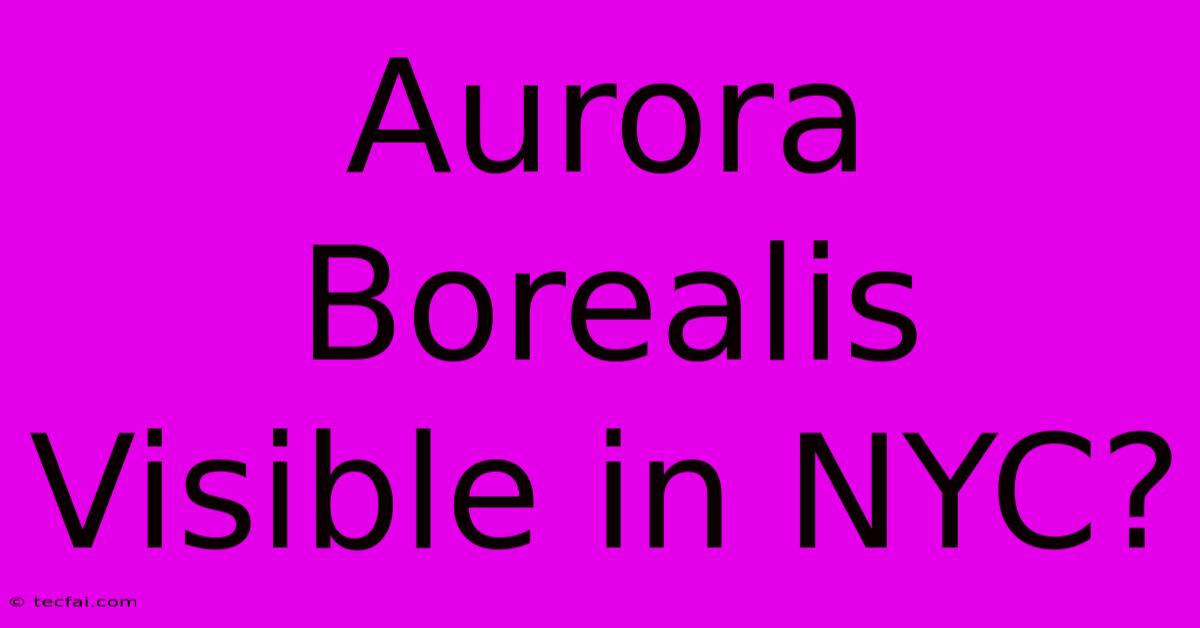 Aurora Borealis Visible In NYC?