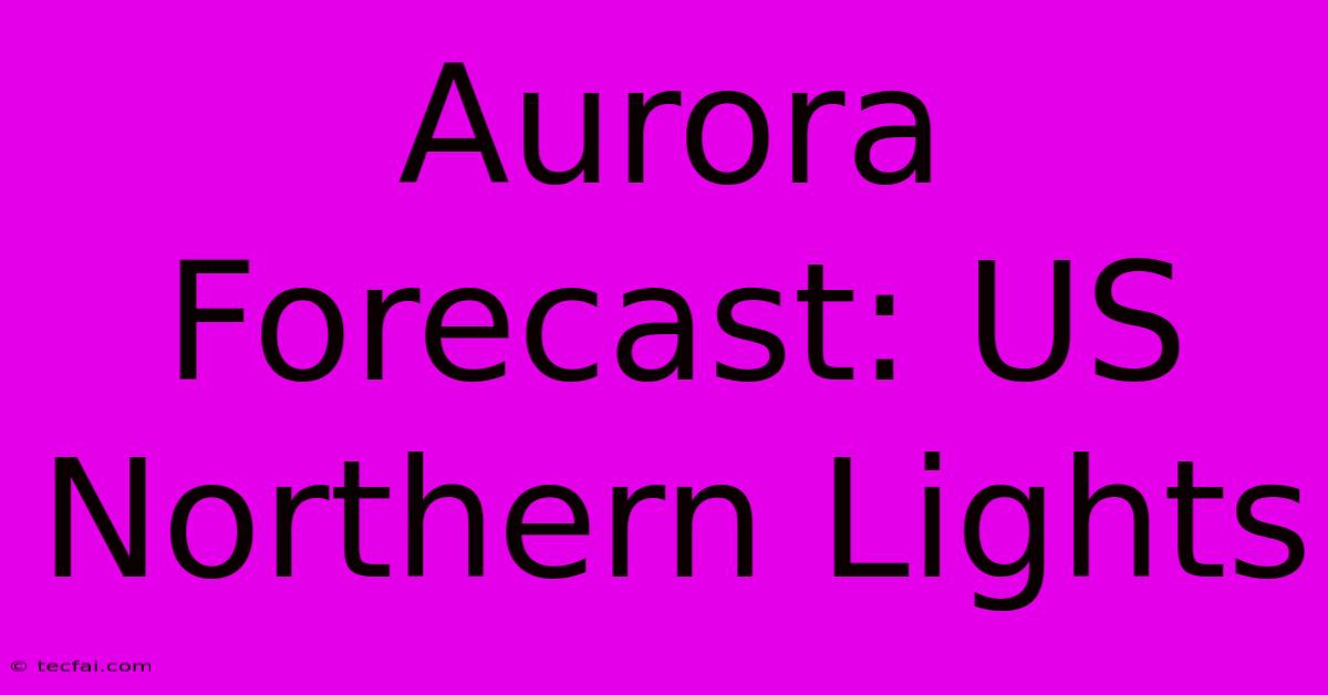 Aurora Forecast: US Northern Lights