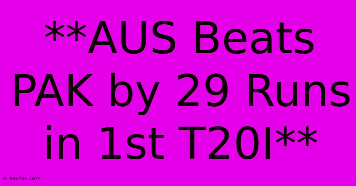 **AUS Beats PAK By 29 Runs In 1st T20I**