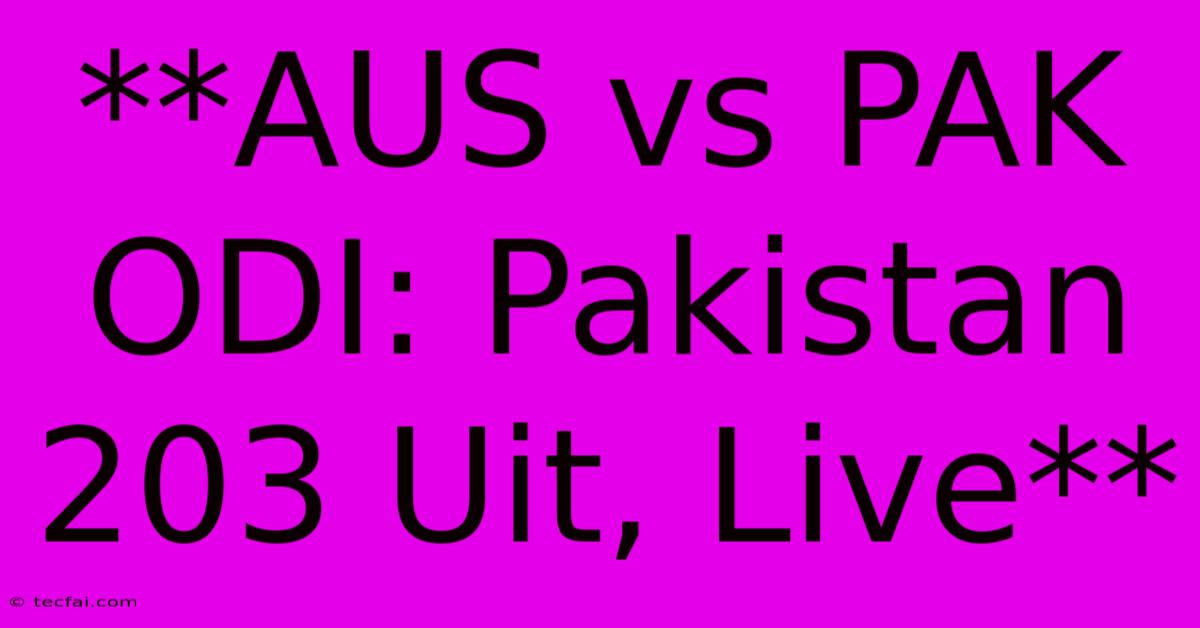 **AUS Vs PAK ODI: Pakistan 203 Uit, Live** 