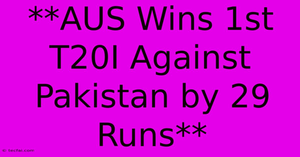 **AUS Wins 1st T20I Against Pakistan By 29 Runs**