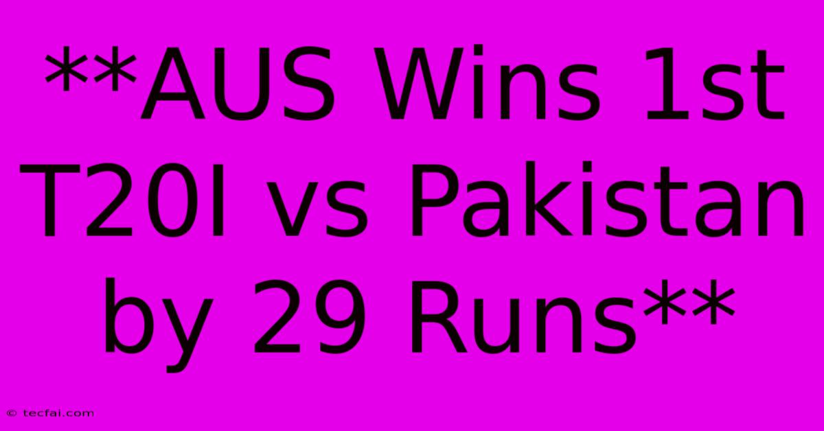 **AUS Wins 1st T20I Vs Pakistan By 29 Runs**