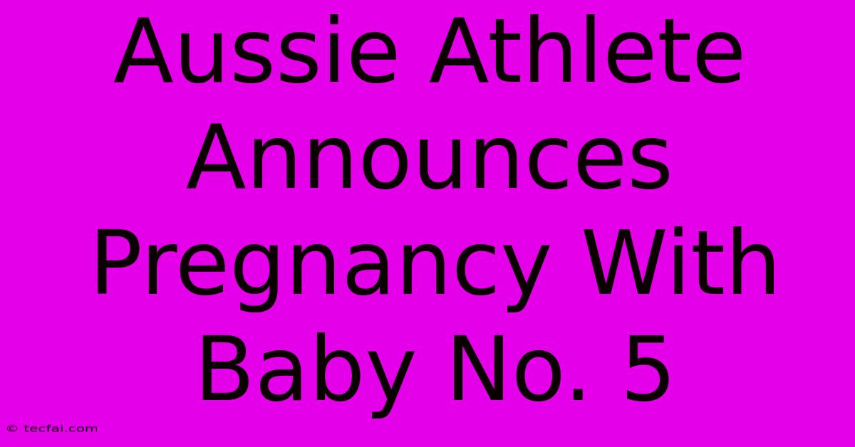 Aussie Athlete Announces Pregnancy With Baby No. 5