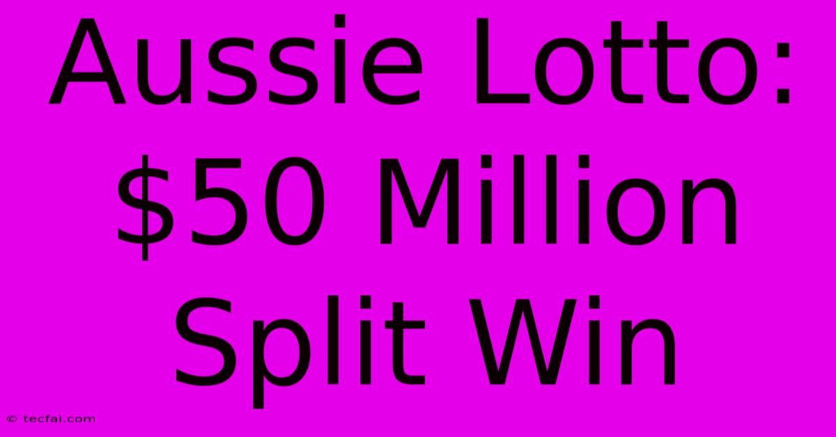 Aussie Lotto: $50 Million Split Win