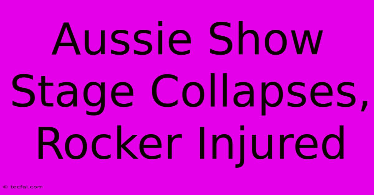 Aussie Show Stage Collapses, Rocker Injured