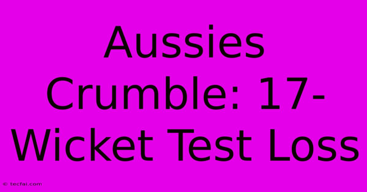 Aussies Crumble: 17-Wicket Test Loss