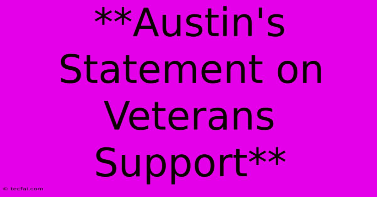 **Austin's Statement On Veterans Support**