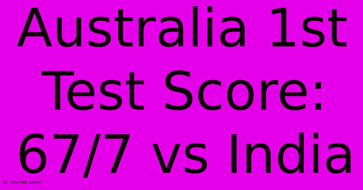 Australia 1st Test Score: 67/7 Vs India