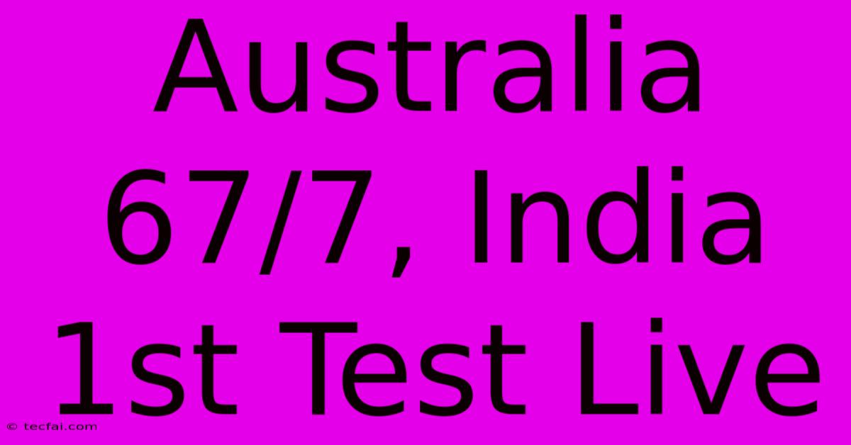 Australia 67/7, India 1st Test Live