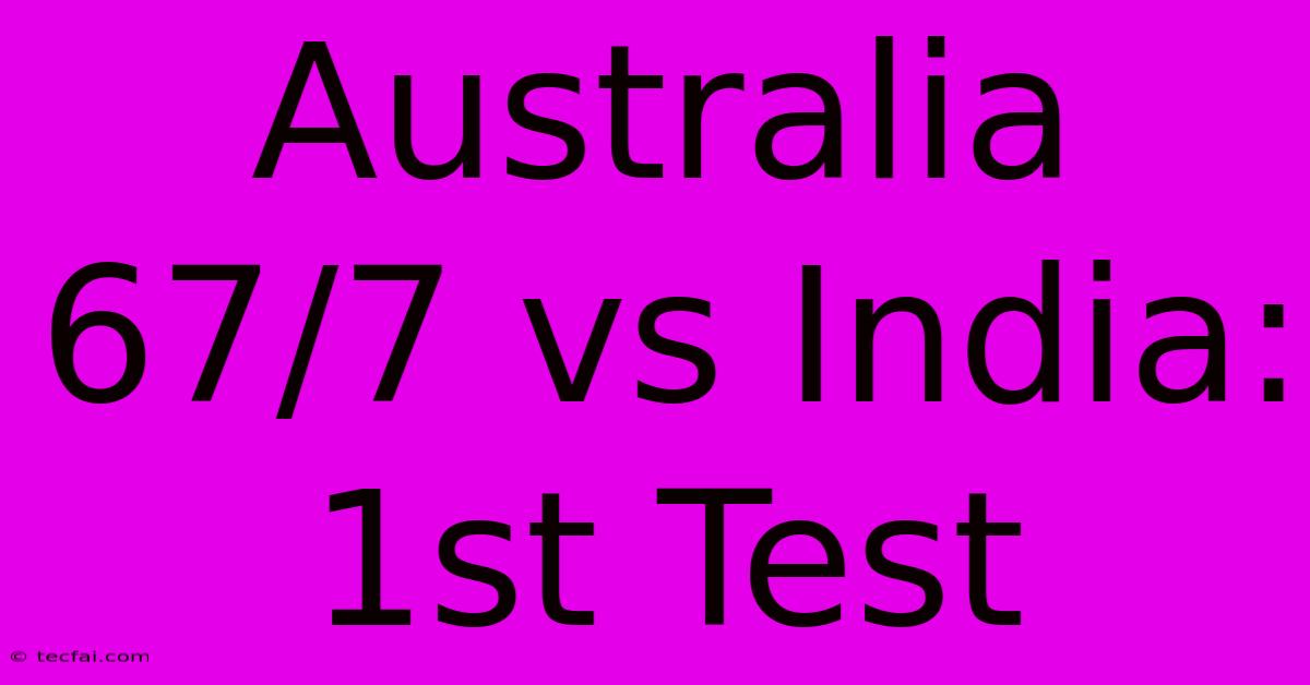 Australia 67/7 Vs India: 1st Test