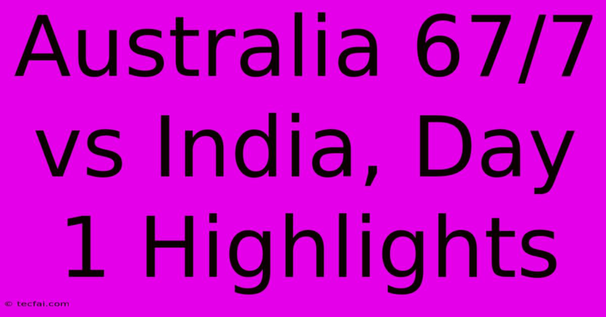 Australia 67/7 Vs India, Day 1 Highlights