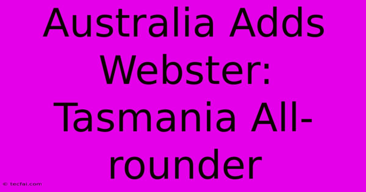 Australia Adds Webster: Tasmania All-rounder