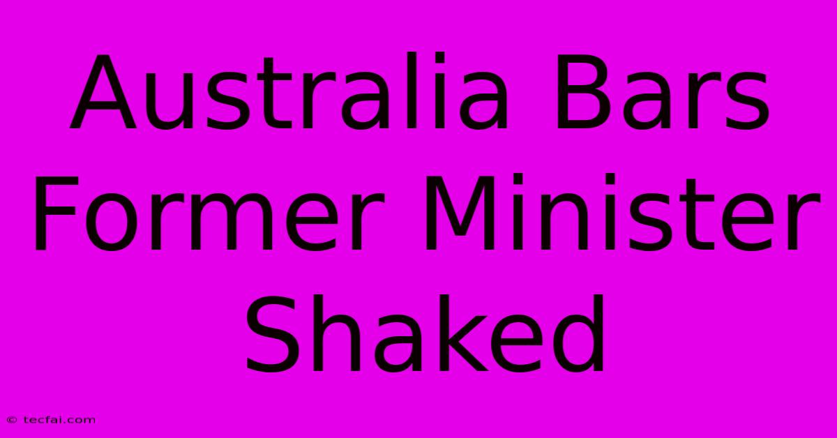 Australia Bars Former Minister Shaked