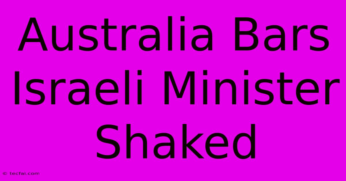 Australia Bars Israeli Minister Shaked