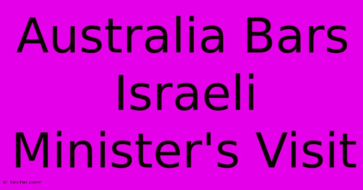 Australia Bars Israeli Minister's Visit