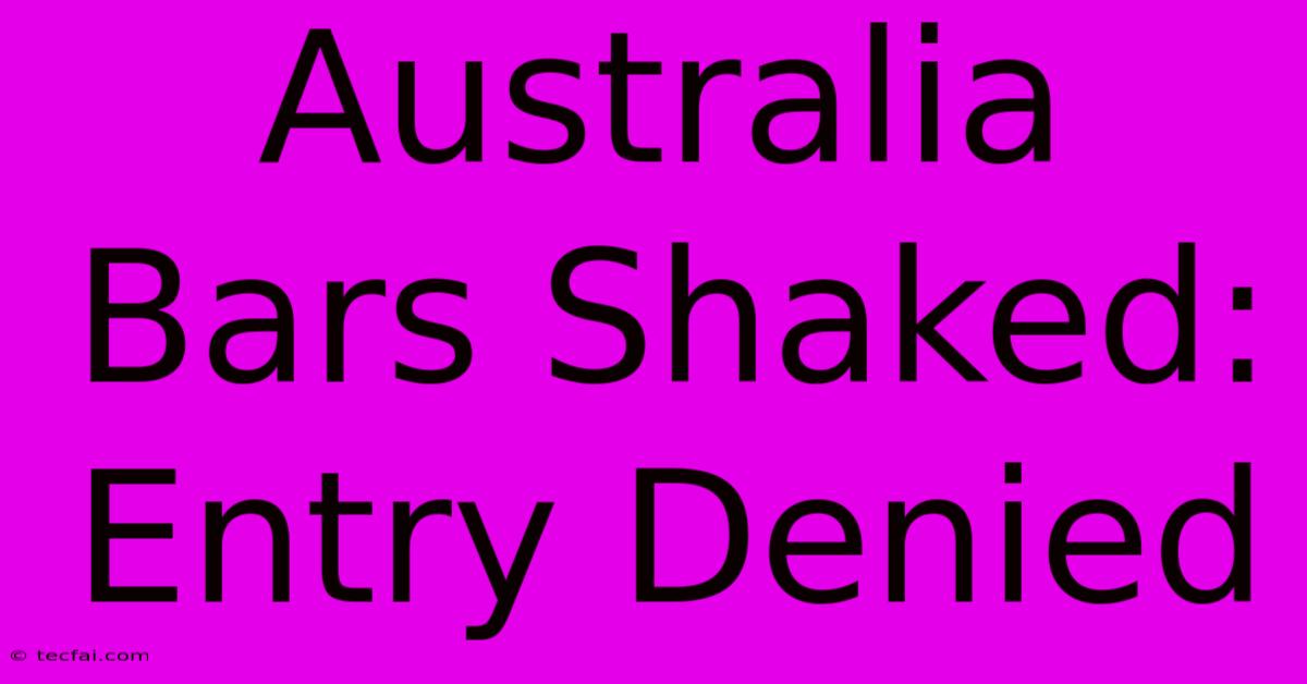 Australia Bars Shaked: Entry Denied