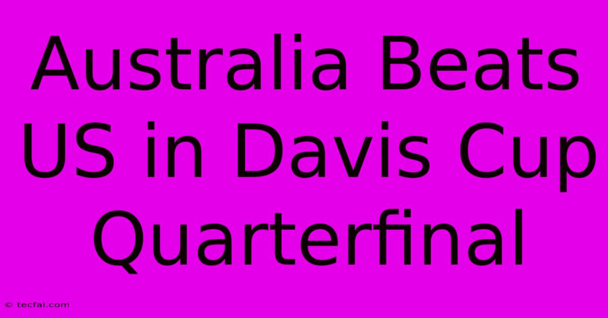 Australia Beats US In Davis Cup Quarterfinal