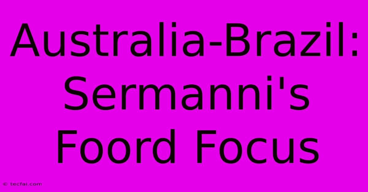 Australia-Brazil: Sermanni's Foord Focus