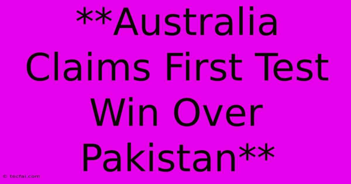 **Australia Claims First Test Win Over Pakistan**