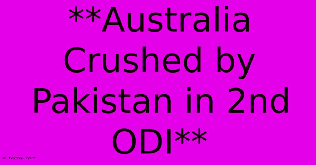 **Australia Crushed By Pakistan In 2nd ODI**