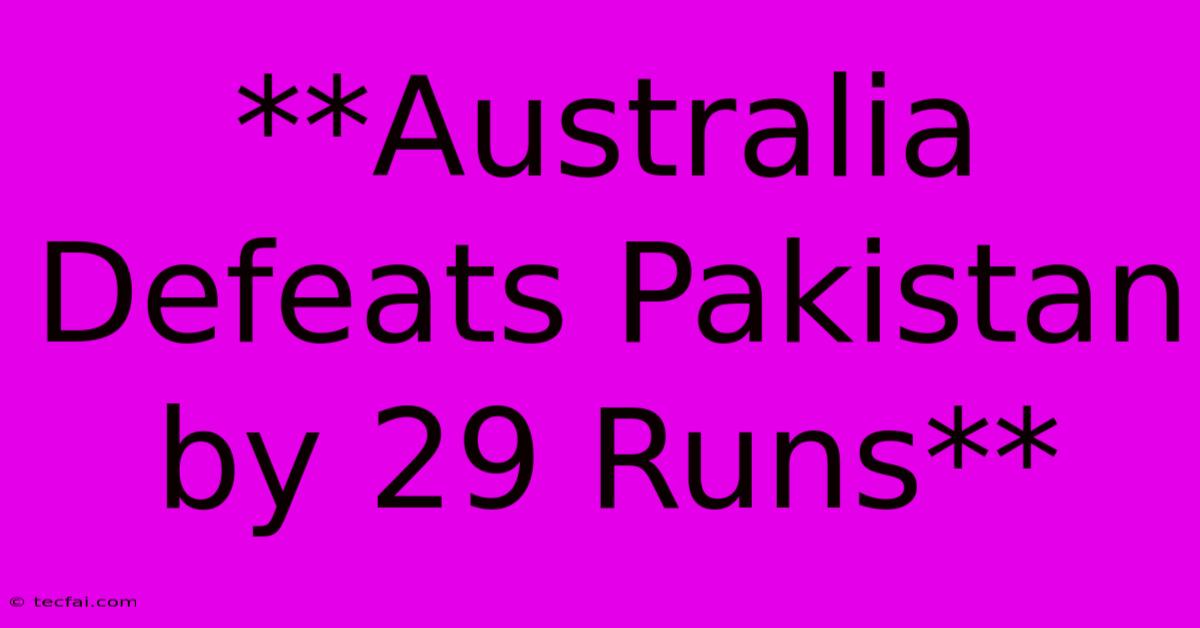 **Australia Defeats Pakistan By 29 Runs**