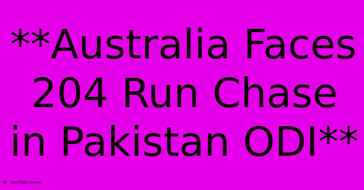 **Australia Faces 204 Run Chase In Pakistan ODI**