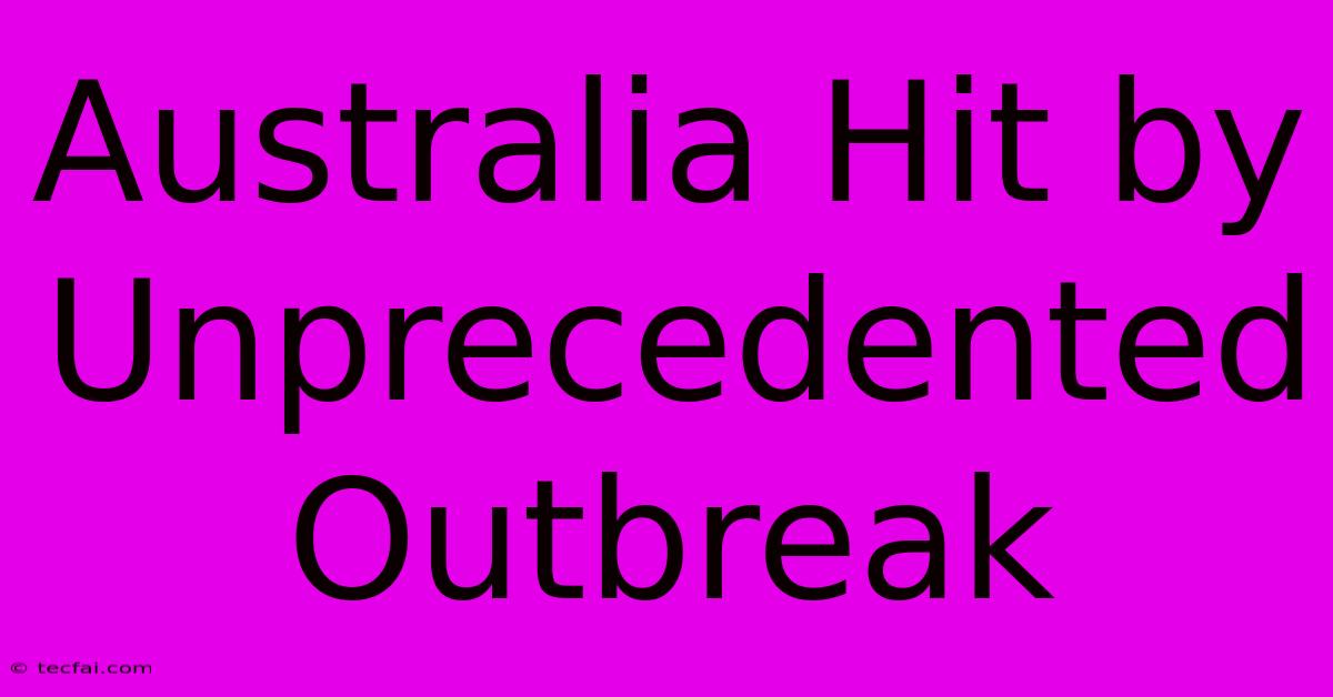 Australia Hit By Unprecedented Outbreak