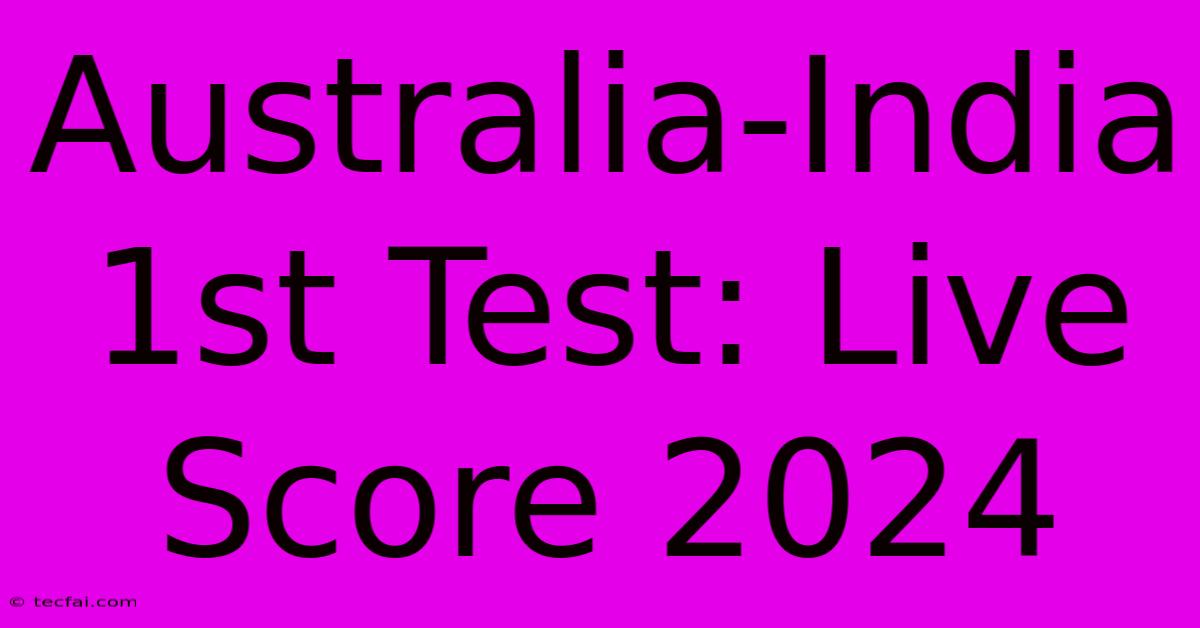 Australia-India 1st Test: Live Score 2024