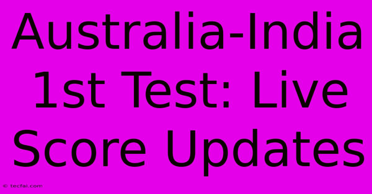 Australia-India 1st Test: Live Score Updates