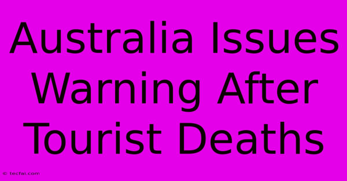 Australia Issues Warning After Tourist Deaths