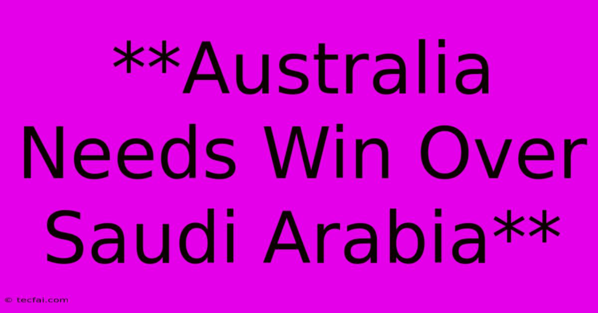 **Australia Needs Win Over Saudi Arabia**