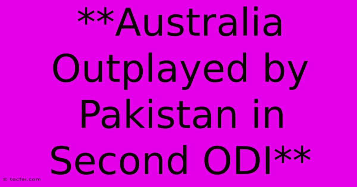 **Australia Outplayed By Pakistan In Second ODI**