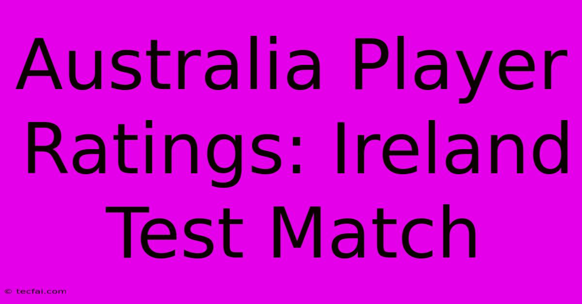 Australia Player Ratings: Ireland Test Match