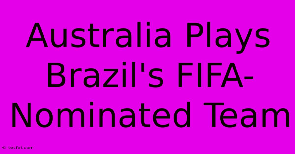 Australia Plays Brazil's FIFA-Nominated Team