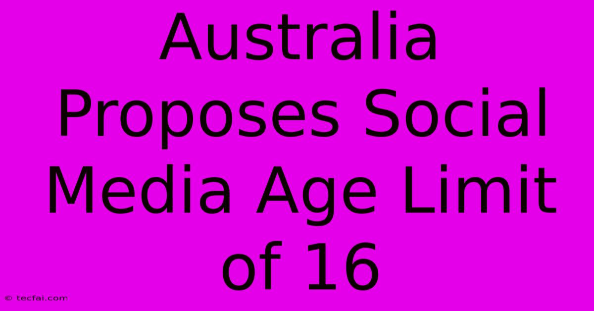 Australia Proposes Social Media Age Limit Of 16