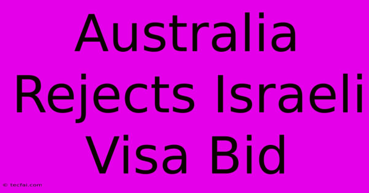 Australia Rejects Israeli Visa Bid