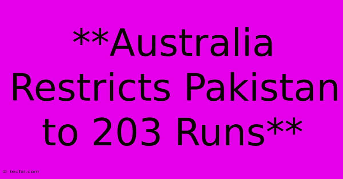 **Australia Restricts Pakistan To 203 Runs**