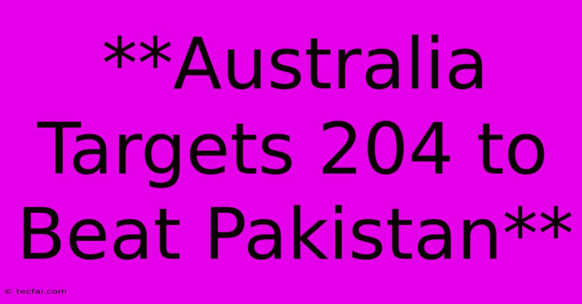 **Australia Targets 204 To Beat Pakistan**