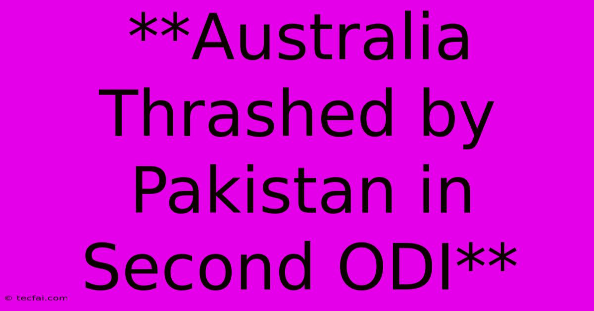 **Australia Thrashed By Pakistan In Second ODI**