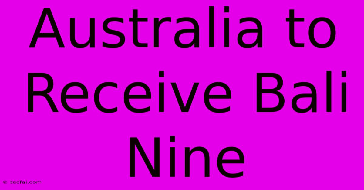 Australia To Receive Bali Nine