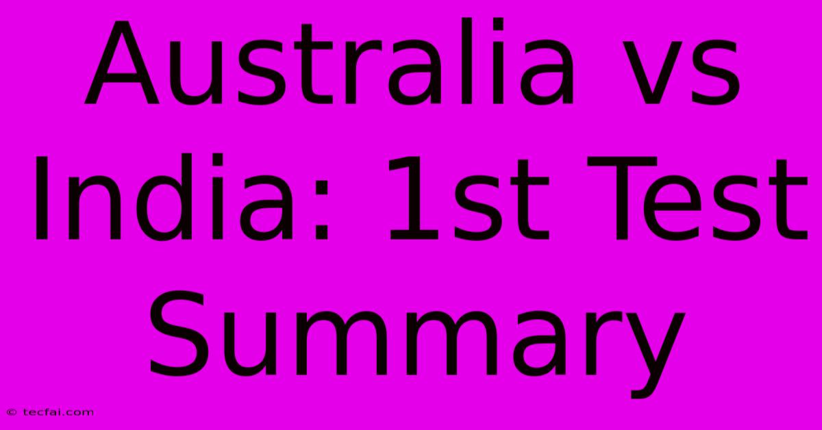 Australia Vs India: 1st Test Summary