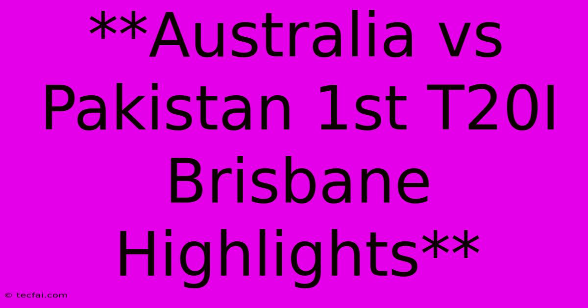 **Australia Vs Pakistan 1st T20I Brisbane Highlights**